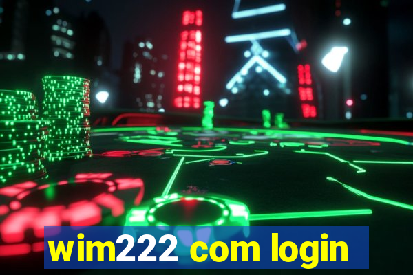 wim222 com login